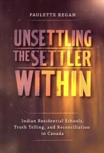 Unsettling the Settler Within by Paulette Regan